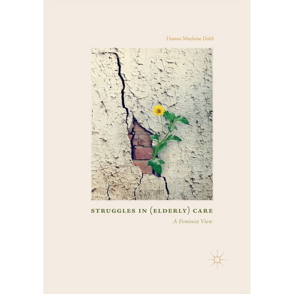 Struggles in (Elderly) Care: A Feminist View, (Paperback)