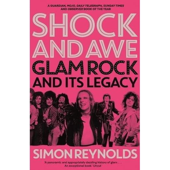 Pre-Owned Shock and Awe : Glam Rock and Its Legacy, from the Seventies to the Twenty-first Century