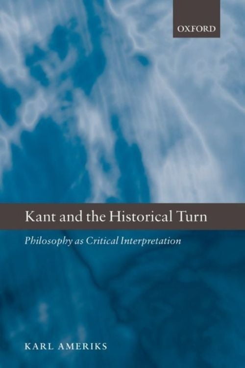 Kant and the Historical Turn: Philosophy as Critical ...