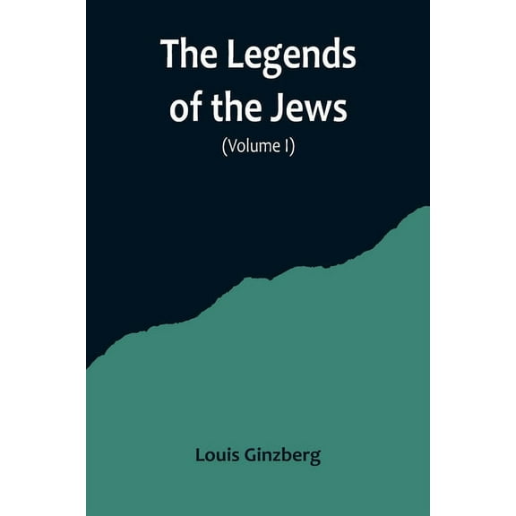 The Legends of the Jews( Volume I), (Paperback)