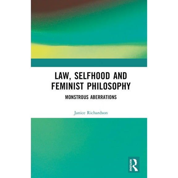 Law, Selfhood and Feminist Philosophy: Monstrous Aberrations, (Hardcover)