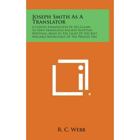 Joseph Smith as a Translator : A Candid Examination of His Claims to Have Translated Ancient Egyptian Writings, Made in the Light of the Best (Bo Diddley His Best)