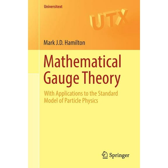 Universitext Mathematical Gauge Theory: With Applications to the Standard Model of Particle Physics, (Paperback)