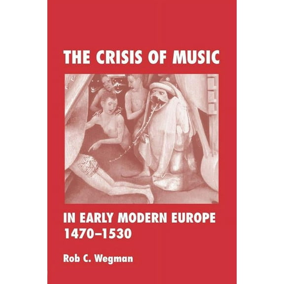 The Crisis of Music in Early Modern Europe, 1470--1530, (Paperback)