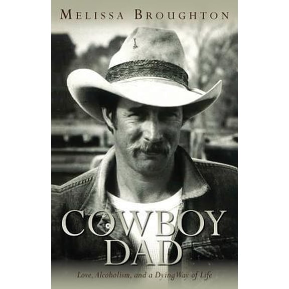 Pre-Owned Cowboy Dad: Love, Alcoholism, and a Dying Way of Life (Paperback) 1511901497 9781511901499