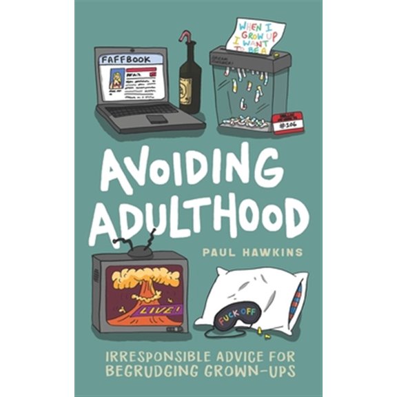 Pre-Owned Avoiding Adulthood: Irresponsible Advice for Begrudging Grown-Ups (Life Is Hard... So Why Not Cheat?) Paperback