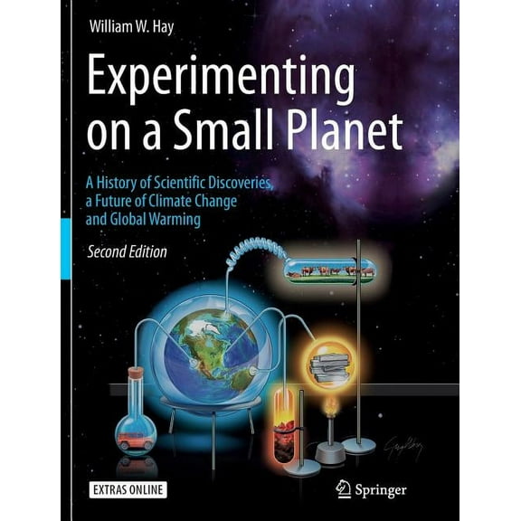 Experimenting on a Small Planet: A History of Scientific Discoveries, a Future of Climate Change and Global Warming (Paperback)