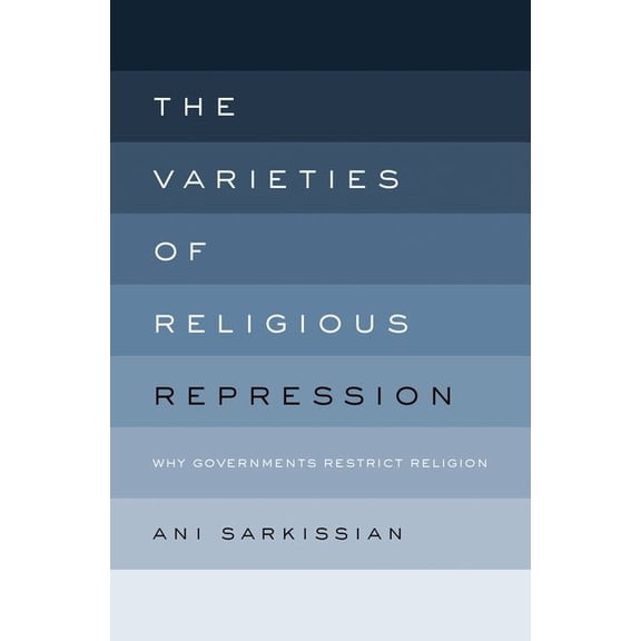 Varieties of Religious Repression: Why Governments Restrict Religion, (Hardcover)