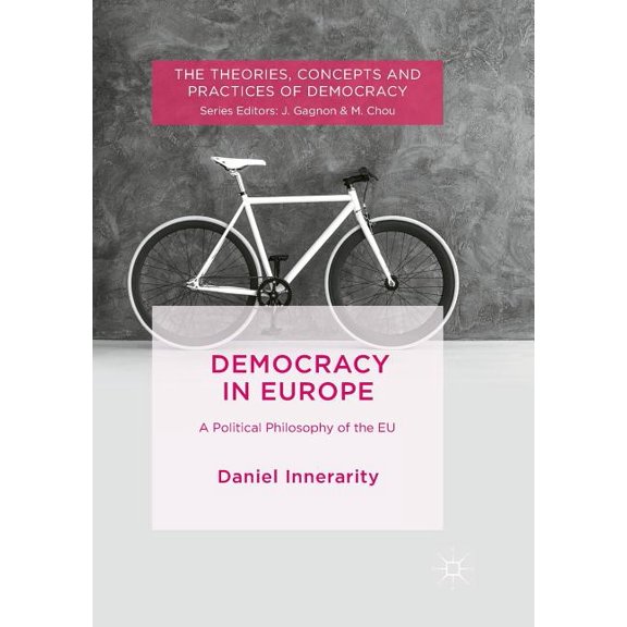 Theories, Concepts and Practices of Demo Democracy in Europe: A Political Philosophy of the EU, (Paperback)
