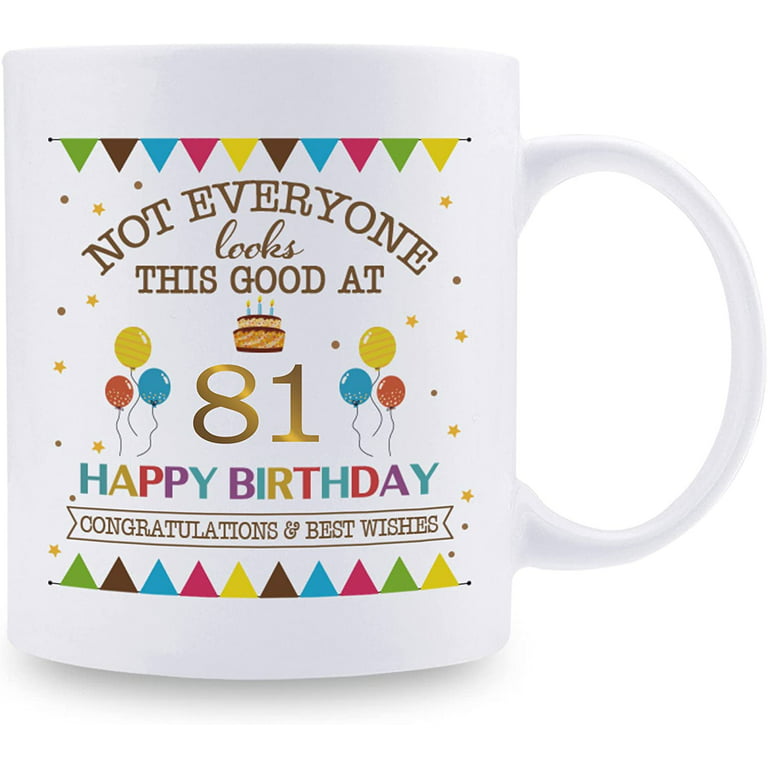 81st Birthday Gifts for Women - Happy 81st Birthday Mug for Women - 81st  Birthday Gifts for Grandma Mom Friend Sister Aunt Coworker - 11oz Coffee  Mug (81st Birthday Gift) 
