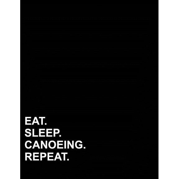 French Ruled Notebook: Eat Sleep Canoeing Repeat : French Ruled Notebook Seye Ruled Paper, Seyes Paper, 8.5 x 11, 200 pages (Series #65) (Paperback)
