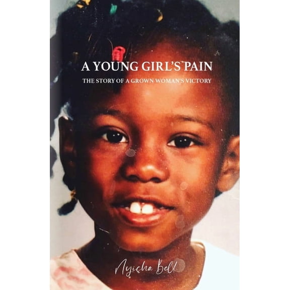 A Young Girl's Pain: The Story of a Grown Woman's Victory, (Paperback)