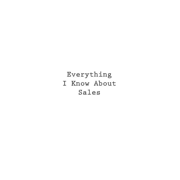 Everything I Know About Sales (Paperback)