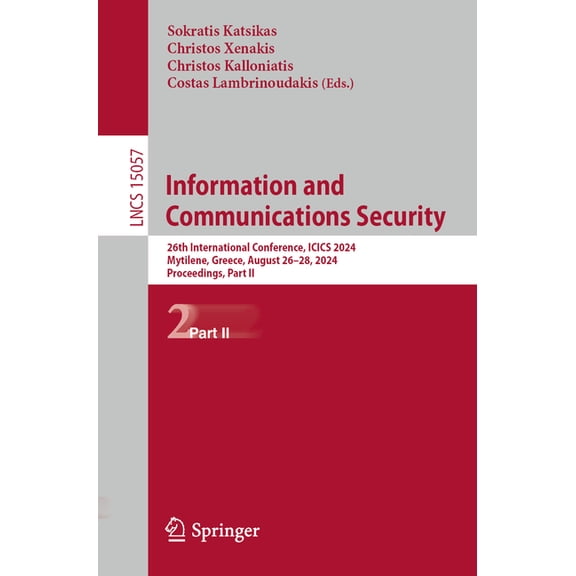 Lecture Notes in Computer Science Information and Communications Security: 26th International Conference, Icics 2024, Mytilene, Greece, August 26-28, 2024, Book 15057, (Paperback)