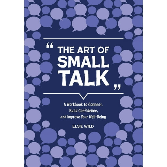 Guided Workbooks The Art of Small Talk: A Workbook to Connect, Build Confidence, and Improve Your Well-Being, (Paperback)