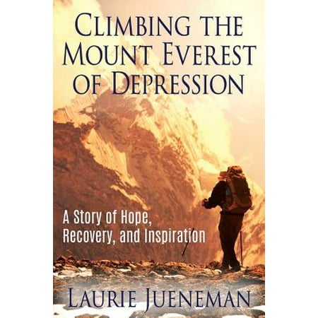 Mount Everest Game Climbing the Mount Everest of Depression : A Story of Hope, Recovery, and Inspiration ()