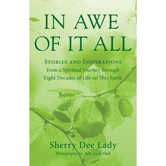 In Awe of It All: Stories and Inspirations from a Spiritual Journey through Eight Decades of Life on This Earth, (Paperback)