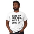 thumbnail image 4 of Wake Up Hug Dog Good Day Doggy Owner Men's Graphic T Shirt Tees Brisco Brands X, 4 of 4
