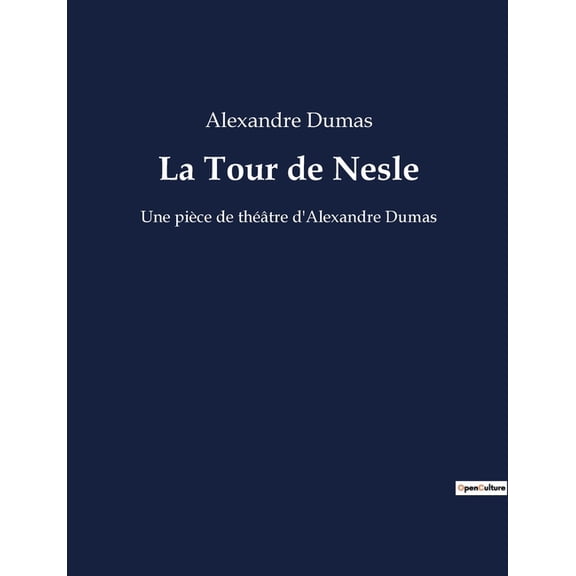 La Tour de Nesle: Une pièce de théâtre d'Alexandre Dumas, (Paperback)