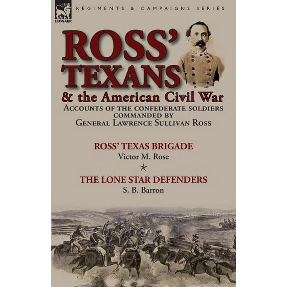 Ross' Texans & the American Civil War: Accounts of the Confederate Soldiers Commanded by General Lawrence Sulli, (Paperback)