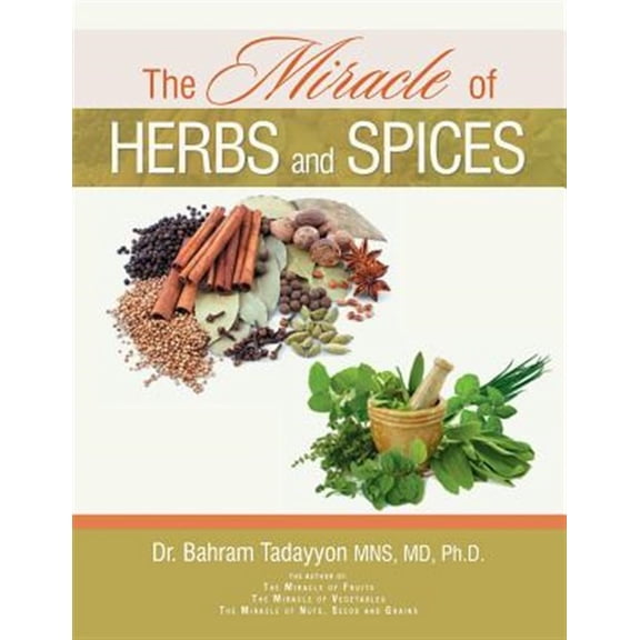 Pre-Owned The Miracle of Herbs and Spices Paperback 1493134868 9781493134861 Dr. Bahram Tadayyon