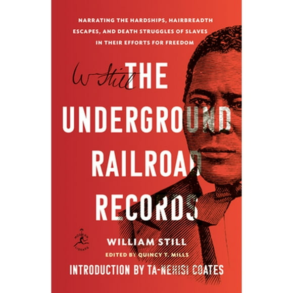 Pre-Owned The Underground Railroad Records: Narrating the Hardships, Hairbreadth Escapes, and Death (Paperback 9781984855053) by William Still, Ta-Nehisi Coates, Quincy T Mills