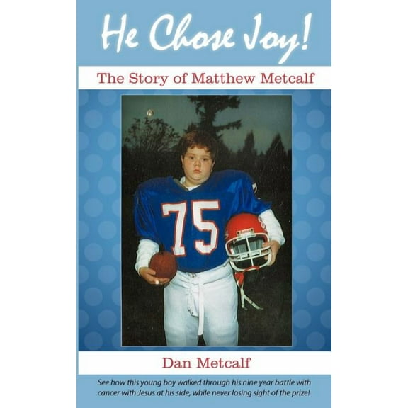 He Chose Joy! : The Story of Matthew Metcalf