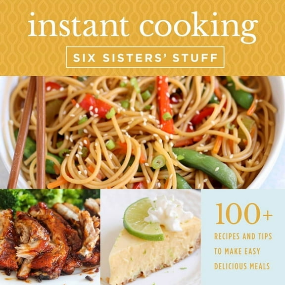 Instant Cooking with Six Sisters' Stuff: A Fast, Easy, and Delicious Way to Feed Your Family, (Paperback)