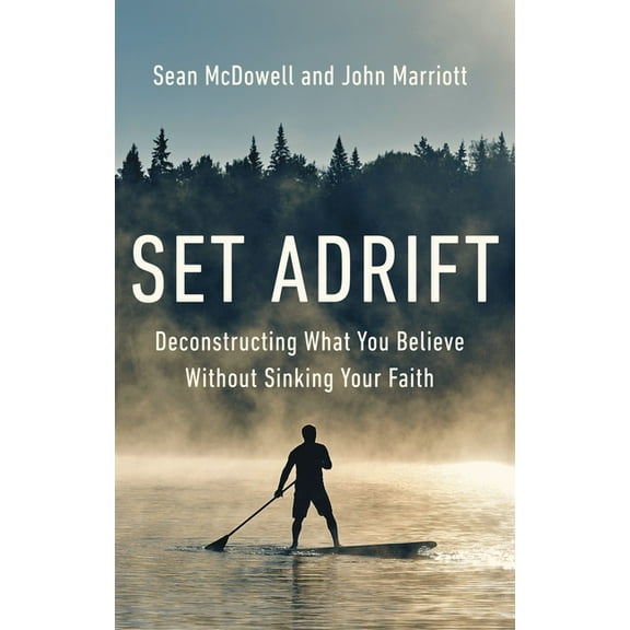 Set Adrift: Deconstructing What You Believe Without Sinking Your Faith, (Paperback)