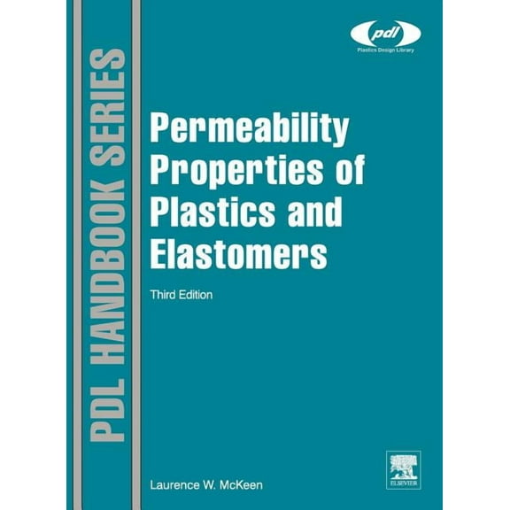 Plastics Design Library Permeability Properties of Plastics and Elastomers, (Hardcover)