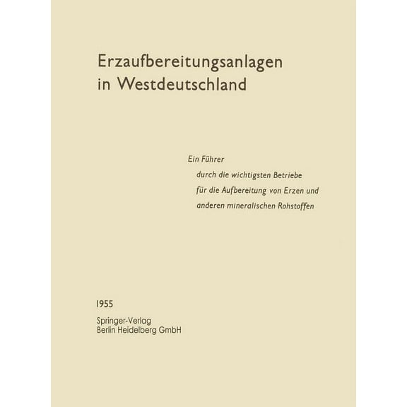 Erzaufbereitungsanlagen in Westdeutschland: Ein FÃ¼hrer Durch Die Wichtigsten Betriebe FÃ¼r Die Aufbereitung Von Erzen Und, (Paperback)
