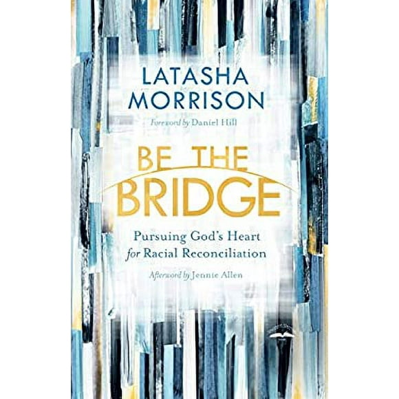 Pre-Owned Be the Bridge : Pursuing God's Heart for Racial Reconciliation 9780525652885