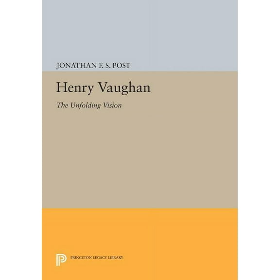 Princeton Legacy Library Henry Vaughan: The Unfolding Vision, Book 555, (Paperback)