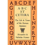 ABC Et Cetera: The Life & Times of the Roman Alphabet [Paperback - Used]