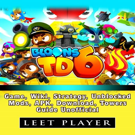 Bloons TD 6 Game, Wiki, Strategy, Unblocked, Mods, APK, Download, Towers, Guide Unofficial - (Bloons Td Battles Best Towers)