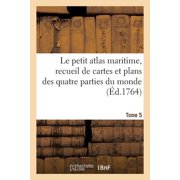 Generalites Le petit atlas maritime, recueil de cartes et plans des quatre parties du monde. Tome 5: En cinq volumes. Les costes de , (Paperback)