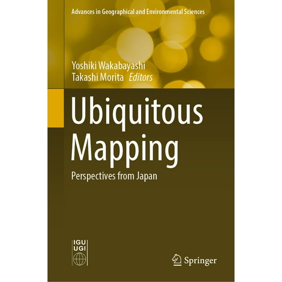 Advances in Geographical and Environment Ubiquitous Mapping: Perspectives from Japan, (Hardcover)