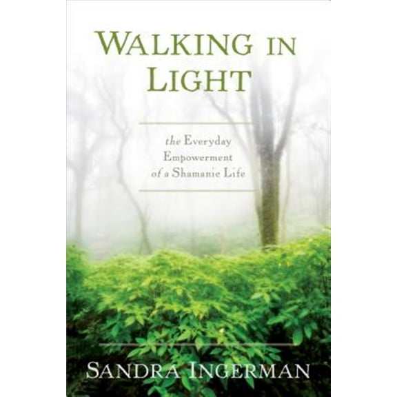 Pre-Owned Walking in Light: The Everyday Empowerment of a Shamanic Life (Paperback) 1622034287 9781622034284