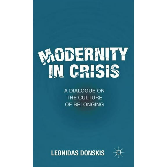Modernity in Crisis: A Dialogue on the Culture of Belonging, (Hardcover)