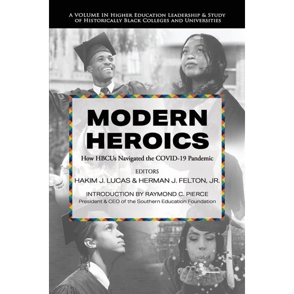Higher Education Leadership & Study of H Modern Heroics: How Hbcus Navigated the Covid-19 Pandemic, (Hardcover)