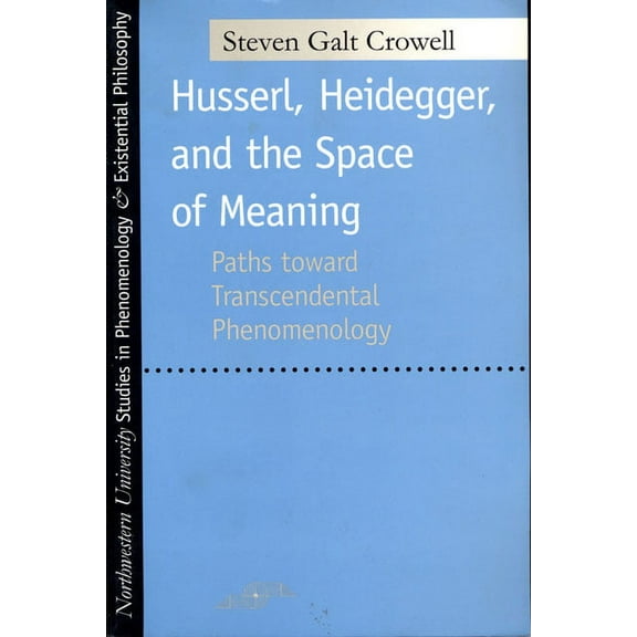 Studies in Phenomenology and Existential Philosophy: Husserl, Heidegger, and the Space of Meaning : Paths Toward Trancendental Phenomenology (Paperback)