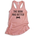 thumbnail image 1 of The Book Was Better Tank Top, Ladies Racerback Tank Top, Cute Book Lover Tank, Nerd Tank, Geek Tank, Desert Pink, Medium, 1 of 3