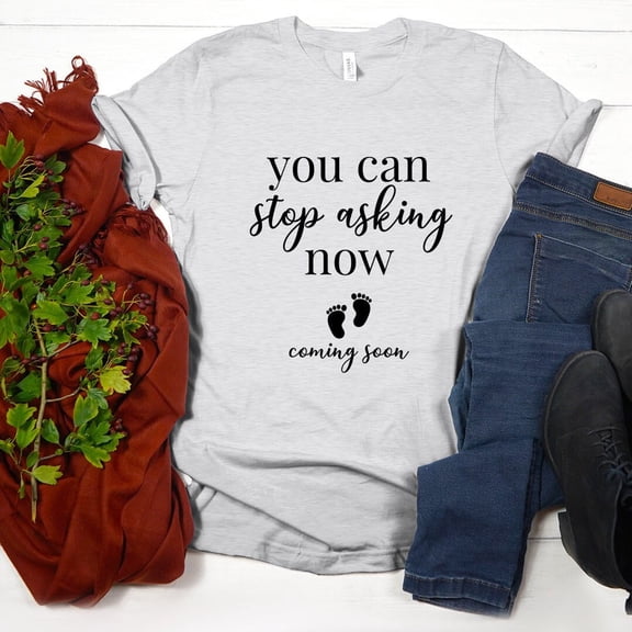 You Can Stop Asking Now Shirt, Coming Soon, Pregnancy T-Shirt, Baby Announcement, Maternity Tshirt, Mama to Be Shirts, Baby Shower Shirt All Size S-5Xl