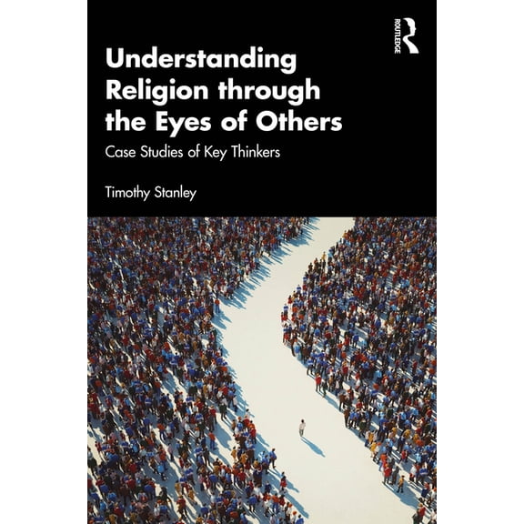 Understanding Religion through the Eyes of Others: Case Studies of Key Thinkers, (Paperback)