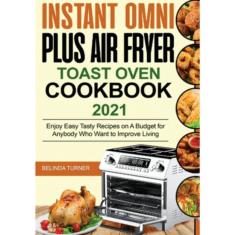 Instant Omni Plus Air Fryer Toast Oven Cookbook 2021 Enjoy Easy Tasty