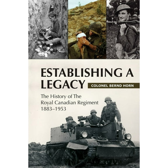 Establishing a Legacy: The History of the Royal Canadian Regiment 1883-1953, (Paperback)