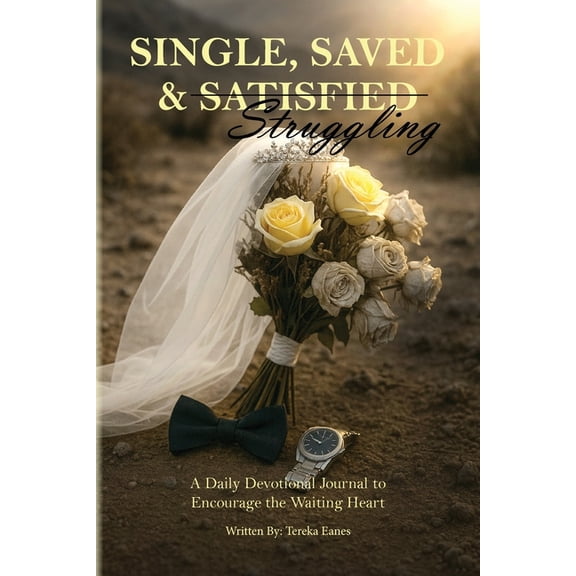 Single, Saved & Struggling: A Daily Devotional Journal to Encourage the Waiting Heart, (Paperback)