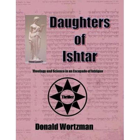 Daughters Of Ishtar Theology And Science In An Escapade Of Intrigue Ebook Walmart Com