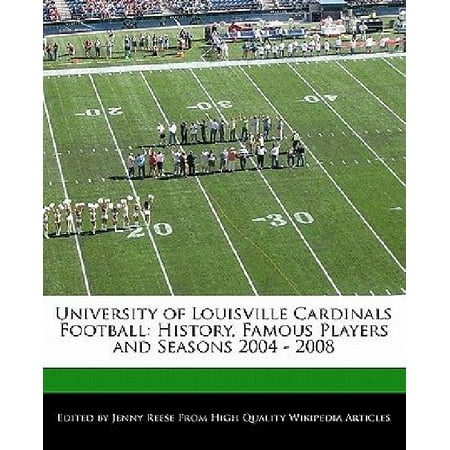 University Of Louisville Cardinal Football - University of Louisville Cardinals Football : History, Famous Players and Seasons 2004 - 2008
