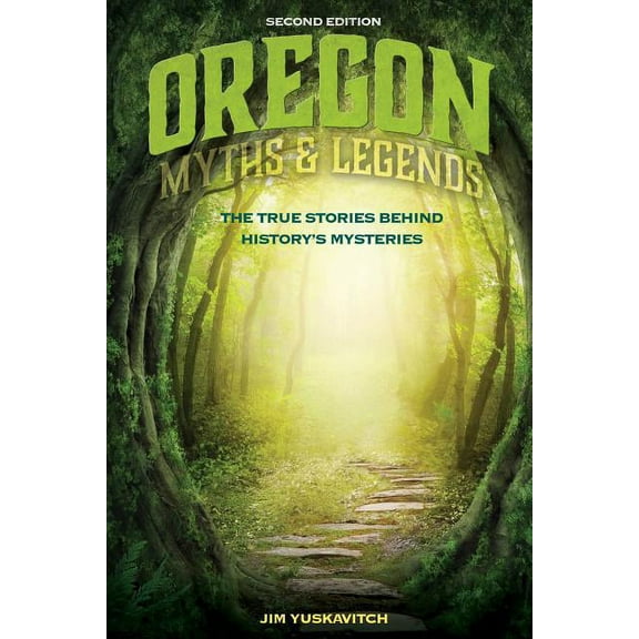 Legends of the West Oregon Myths and Legends: The True Stories behind History's Mysteries, (Paperback)